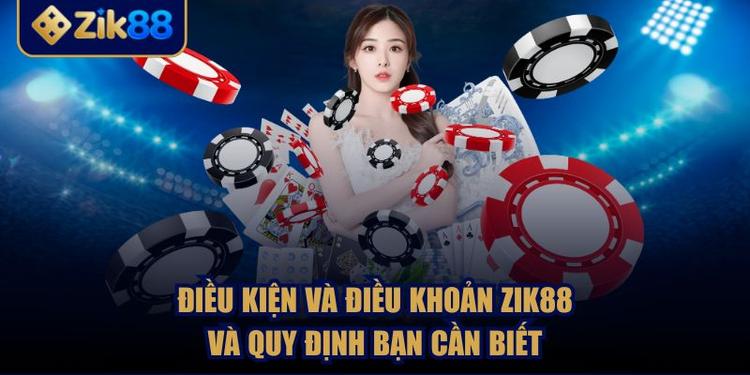 Điều Kiện và Điều Khoản ZIK88 Và Quy Định Bạn Cần Biết