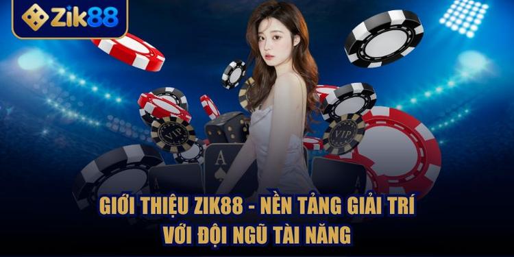 Giới Thiệu ZIK88 - Nền Tảng Giải Trí Với Đội Ngũ Tài Năng