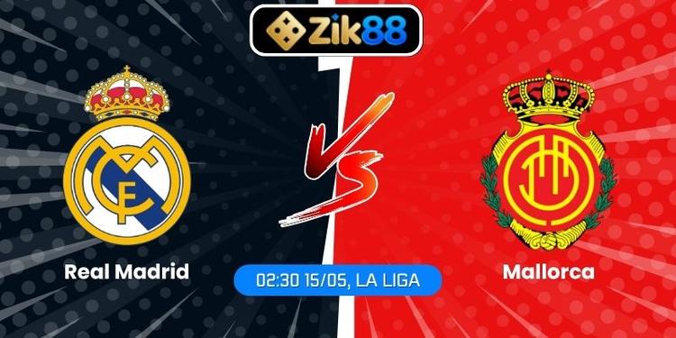 Soi Kèo Real Madrid Vs Mallorca (02:30 15/05, La Liga)