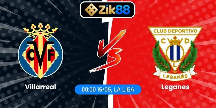 Soi Kèo Villarreal Vs Leganes (00:00 15/05, La Liga)