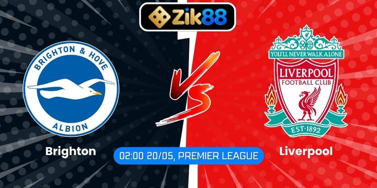 Soi Kèo Brighton Vs Liverpool (02:00 20/05, Premier League)