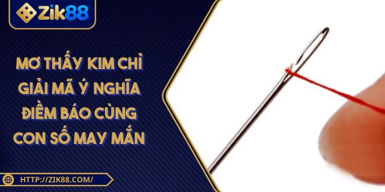 Mơ Thấy Kim Chỉ Giải Mã Ý Nghĩa Điềm Báo Cùng Con Số May Mắn